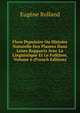 Flore Populaire Ou Histoire Naturelle Des Plantes Dans Leurs Rapports Avec La Linguistique Et Le Folklore, Volume 6 (French Edition), Eugene Rolland 