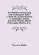 The Method of Teaching and Studying the Belles Lettres: Or, an Introduction to Languages, Poetry, Rhetoric, History, Moral Philosophy, Physics, & C. ., Charles Rollin 