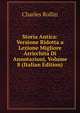 Storia Antica: Versione Ridotta a Lezione Migliore Arricchita Di Annotazioni, Volume 8 (Italian Edition), Charles Rollin 