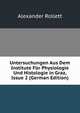 Untersuchungen Aus Dem Institute Fur Physiologie Und Histologie in Graz, Issue 2 (German Edition), Alexander Rollett 