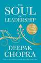 The Soul of Leadership: Unlocking Your Potential for Greatness, Chopra, Deepak 