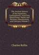 The Ancient History of the Egyptians, Carthagininas, Assyrians, Babylonians, Medes and Persians, Macedonians, and Grecians, Volume 5, Charles Rollin 