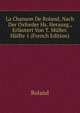 La Chanson De Roland, Nach Der Oxforder Hs. Herausg., Erlautert Von T. Muller. Halfte 1 (French Edition), Roland 