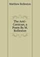 The Anti-Corsican, a Poem By M. Rolleston, Matthew Rolleston 