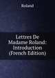 Lettres De Madame Roland: Introduction (French Edition), Roland 