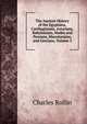 The Ancient History of the Egyptians, Carthaginians, Assyrians, Babylonians, Medes and Persians, Macedonians, and Grecians, Volume 5, Charles Rollin 