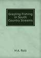Grayling Fishing in South Country Streams, H A. Rolt 