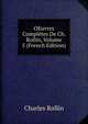OEuvres Completes De Ch. Rollin, Volume 5 (French Edition), Charles Rollin 