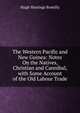 The Western Pacific and New Guinea: Notes On the Natives, Christian and Cannibal, with Some Account of the Old Labour Trade, Hugh Hastings Romilly 