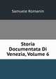 Storia Documentata Di Venezia, Volume 6, Samuele Romanin 