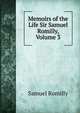 Memoirs of the Life Sir Samuel Romilly, Volume 3, Samuel Romilly 