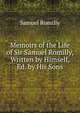 Memoirs of the Life of Sir Samuel Romilly, Written by Himself, Ed. by His Sons, Samuel Romilly 