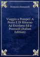 Viaggio a Pompei: A Pesto E Di Ritorno Ad Ercolano Ed a Pozzuoli (Italian Edition), Domenico Romanelli 