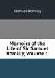 Memoirs of the Life of Sir Samuel Romilly, Volume 1, Samuel Romilly 