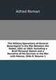 The Military Operations of General Beauregard in the War Between the States, 1861 to 1865: Including a Brief Personal Sketch and a Narrative of His Services in the War with Mexico, 1846-8, Volume 1, Alfred Roman 