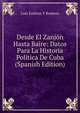 Desde El Zanjon Hasta Baire: Datos Para La Historia Politica De Cuba (Spanish Edition), Luis Estevez Y Romero 
