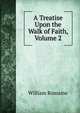 A Treatise Upon the Walk of Faith, Volume 2, William Romaine 