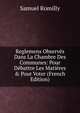 Reglemens Observ?s Dans La Chambre Des Communes: Pour D?battre Les Mati?res & Pour Voter (French Edition), Samuel Romilly 