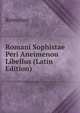 Romani Sophistae Peri Aneimenou Libellus (Latin Edition), Romanus 