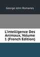 L'intelligence Des Animaux, Volume 1 (French Edition), Romanes, George John 