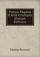 Poesia Pagana E Arte Cristiana (Italian Edition), Fedele Romani 