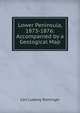 Lower Peninsula, 1873-1876: Accompanied by a Geological Map, Carl Ludwig Rominger 