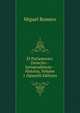 El Parlamento: Derecho--Jurisprudencia--Historia, Volume 1 (Spanish Edition), Miguel Romero 