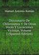 Diccionario De Chilenismos Y De Otras Voces Y Locuciones Viciosas, Volume 1 (Spanish Edition), Manuel Antonio Roman 
