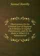 Observations On the Criminal Law of England: As It Relates to Capital Punishments, and On the Mode in Which It Is Administered, Samuel Romilly 