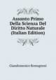 Assunto Primo Della Scienza Del Diritto Naturale (Italian Edition), Giandomenico Romagnosi 