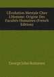 L'?volution Mentale Chez L'Homme: Origine Des Facult?s Humaines (French Edition), Romanes, George John 
