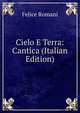 Cielo E Terra: Cantica (Italian Edition), Felice Romani 