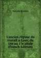 L'ancien r?gime du travail ? Lyon, du 14e au 17e si?cle (French Edition), Natalis Rondot 
