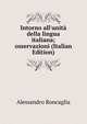 Intorno all'unit? della lingua italiana; osservazioni (Italian Edition), Alessandro Roncaglia 