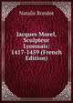 Jacques Morel, Sculpteur Lyonnais: 1417-1459 (French Edition), Natalis Rondot 