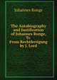 The Autobiography and Justification of Johannes Ronge, Tr. From Rechtfertigung by J. Lord, Johannes Ronge 
