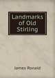 Landmarks of Old Stirling, James Ronald 