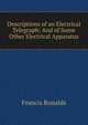 Descriptions of an Electrical Telegraph: And of Some Other Electrical Apparatus, Francis Ronalds 