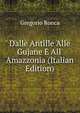 Dalle Antille Alle Gujane E All' Amazzonia (Italian Edition), Gregorio Ronca 