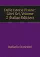 Delle Istorie Pisane: Libri Xvi, Volume 2 (Italian Edition), Raffaello Roncioni 
