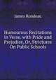 Humourous Recitations in Verse. with Pride and Prejudice, Or, Strictures On Public Schools, James Rondeau 