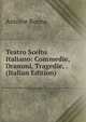 Teatro Scelto Italiano: Commedie, Drammi, Tragedie, . (Italian Edition), Antoine Ronna 