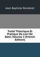 Trait? Th?orique Et Pratique De L'art De Batir, Volume 2 (French Edition), Jean Baptiste Rondelet 