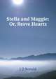 Stella and Maggie: Or, Brave Hearts, J D Ronald 