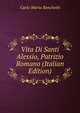 Vita Di Santi Alessio, Patrizio Romano (Italian Edition), Carlo Maria Ronchetti 