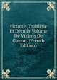 victoire. Troisiene Et Dernier Volume De Visions De Guerre. (French Edition), 