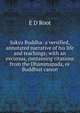 Sakya Buddha: a versified, annotated narrative of his life and teachings; with an excursus, containing citations from the Dhammapada, or Buddhist canon., E D Root 