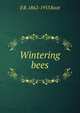 Wintering bees, E R. 1862-1953 Root 