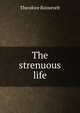 The strenuous life, Theodore Roosevelt 