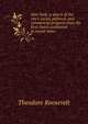 New York: a sketch of the city's social, political, and commercial progress from the first Dutch settlement to recent times, Theodore Roosevelt 